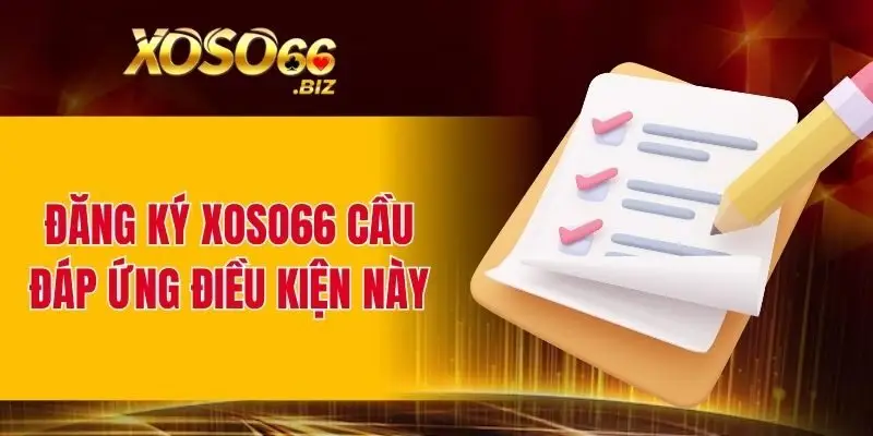 Đăng ký XOSO66 cầu đáp ứng điều kiện này