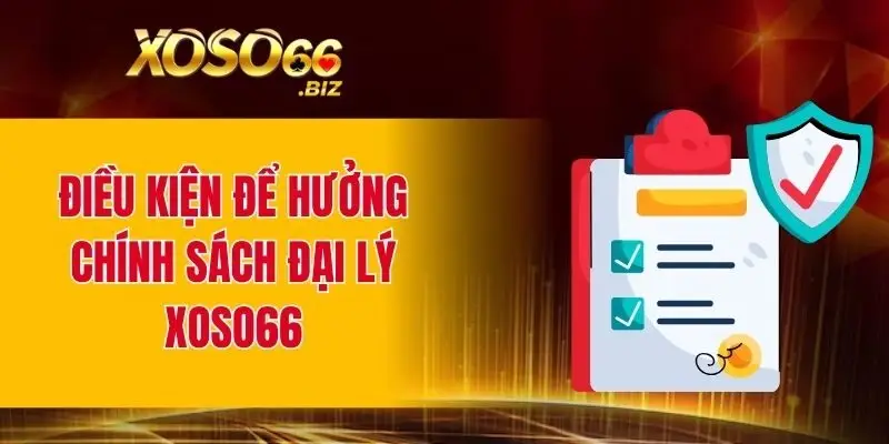 Điều kiện để hưởng chính sách đại lý tại nhà cái XOSO66
