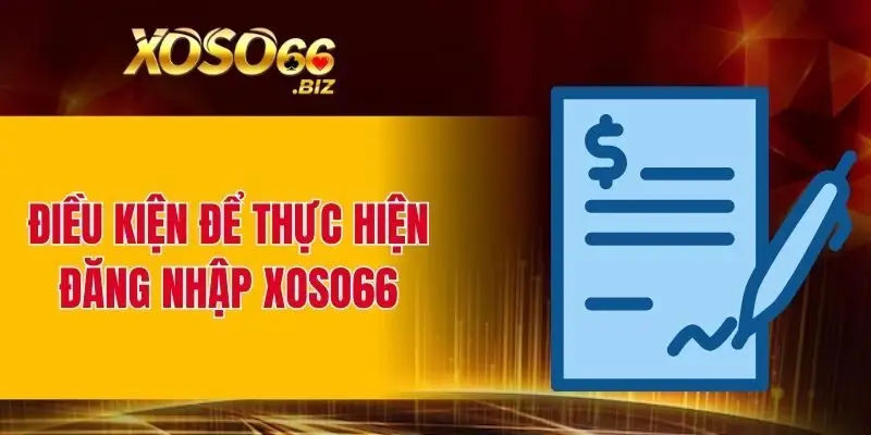 Hướng Dẫn Đăng Nhập XOSO66 Chi Tiết Cho Người Mới Bắt Đầu 3 Điều kiện để thực hiện đăng nhập XOSO66