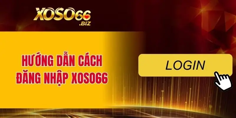 Hướng Dẫn Đăng Nhập XOSO66 Chi Tiết Cho Người Mới Bắt Đầu 4 Hướng dẫn cách đăng nhập XOSO66 chi tiết cho người chơi mới