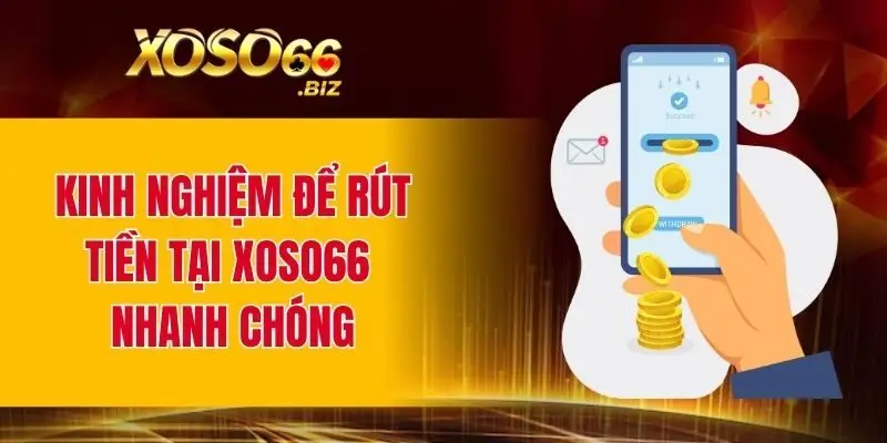 Kinh nghiệm để rút tiền tại XOSO66 nhanh chóng